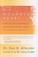 The Wounded Heart: Hope for Adult Victims of Childhood Sexual Abuse