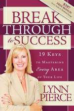 Breakthrough to Success: 19 Keys to Mastering Every Area of Your Life