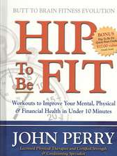 Hip to Be Fit: Workouts to Improve Your Mental, Physical & Financial Health in Under 10 Minutes