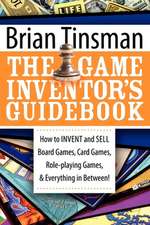 The Game Inventor's Guidebook: How to Invent and Sell Board Games, Card Games, Role-Playing Games, & Everything in Between!