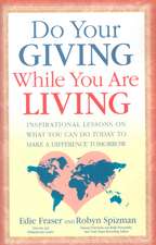 Do Your Giving While You Are Living: Inspirational Lessons on What You Can Do Today to Make a Difference Tomorrow