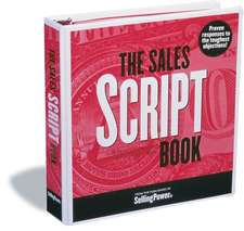 The Sales Script Book: Proven Responses to the Toughest Objections!