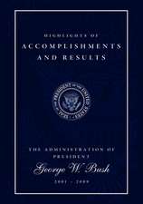 Highlights of Accomplishments and Results: The Administration of President George W. Bush 2001 - 2009