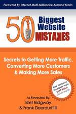 50 Biggest Website Mistakes: Secrets to Getting More Traffic, Converting More Customers, & Making More Sales