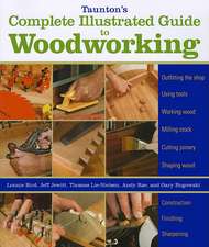 Taunton′s Complete Illustrated Guide to Woodworkin g