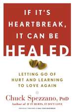 If It's Heartbreak, It Can Be Healed: Letting Go of Hurt and Learning to Love Again