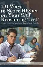 101 Ways to Score Higher on Your SAT Reasoning Test: What You Need to Know Explained Simply