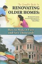 The Complete Guide to Renovating Older Homes: How to Make It Easy and Save Thousands