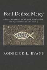 For I Desired Mercy: Biblical Reflections on Religion, Relationship, and Righteousness in Christianity