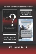 Apostolic Authority Deluxe Edition (2 Books in 1): The Apostle Question & the Apostolic Paradigm Shift