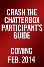 Crash the Chatterbox, Participant's Guide: Hearing God's Voice Above All Others