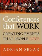 Conferences That Work: Creating Events That People Love