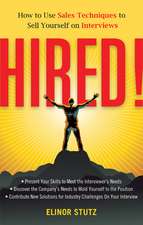 Hired!: How to Use Sales Techniques to Sell Yourself on Interviews