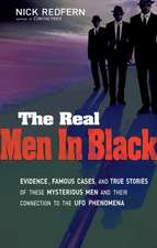 The Real Men in Black: Evidence, Famous Cases, and True Stories of These Mysterious Men and Their Connection to UFO Phenomena