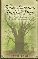 The Inner Sanctum of Puritan Piety: John Flavel's Doctrine of Mystical Union with Christ