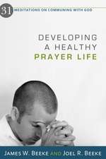 Developing a Healthy Prayer Life: 31 Meditations on Communing with God