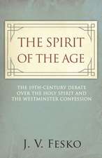 The Spirit of the Age: The 19th Century Debate Over the Holy Spirit and the Westminster Confession