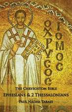 The Chrysostom Bible - Ephesians & 2 Thessalonians: A Commentary