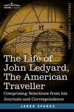 The Life of John Ledyard, the American Traveller: Comprising Selections from His Journals and Correspondence