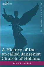 A History of the So-Called Jansenist Church of Holland: Classic Real Life Mystery Stories Volume 10