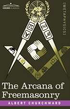 The Arcana of Freemasonry: His Antecedents, His Genius, and His Achievements