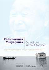 Ciulirnerunak Yuuyaqunak/Do Not Live Without an – The Subsistence Way of Life in Southwest Alaska Alaska