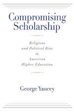 Compromising Scholarship: Religious and Political Bias in American Higher Education