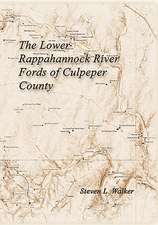 The Lower Rappahannock River Fords of Culpeper County Including the History of Chinquapin Neck and the Village of Richardsville