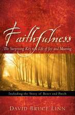 Faithfulness, the Surprising Key to a Life of Joy and Meaning