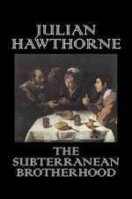 The Subterranean Brotherhood by Julian Hawthorne, Fiction, Classics, Horror, Action & Adventure: From the First 10 Years of 32 Poems Magazine