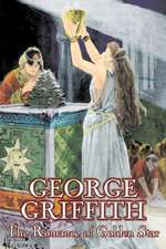 The Romance of Golden Star by George Griffith, Science Fiction, Adventure, Fantasy, Historical: From the First 10 Years of 32 Poems Magazine