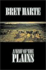 A Waif of the Plains by Bret Harte, Fiction, Classics, Westerns, Historical: From the First 10 Years of 32 Poems Magazine