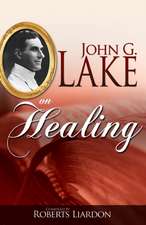 John G Lake on Healing