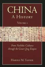 China: A History (Volume 1): From Neolithic Cultures through the Great Qing Empire, (10,000 BCE - 1799 CE)