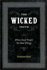 The Wicked Truth: When Good People Do Bad Things