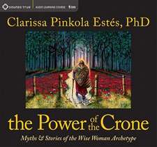 The Power of the Crone: Myths & Stories of the Wise Woman Archetype