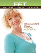 Clinical EFT (Emotional Freedom Techniques) Professional Skills Training Workbook