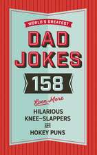 The World's Greatest Dad Jokes (Volume 3): 158 Even More Hilarious Knee-Slappers and Hokey Puns