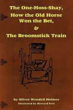 The One-Hoss-Shay, How the Old Horse Won the Bet, & the Broomstick Train: The Secret of Mental Magic