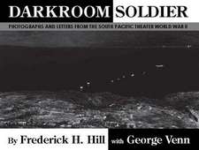 Darkroom Soldier: Photographs and Letters from the South Pacific Theater World War II