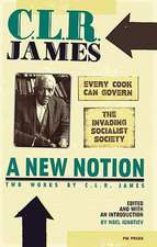 New Notion, A: Two Works By C.l.r. James: The Invading Socialist Society and Every Cook Can Govern