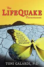 The Lifequake Phenomenon: How to Thrive (Not Just Survive) in Times of Personal and Global Upheaval