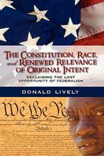 The Constitution, Race, and Renewed Relevance of Original Intent: Reclaiming the Lost Opportunity of Federalism