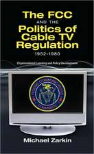 The FCC and the Politics of Cable TV Regulation, 1952-1980: Organizational Learning and Policy Development