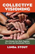 Collective Visioning: How Groups Can Work Together for a Just and Sustainable Future