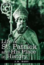 Life of St. Patrick and His Place in History