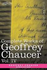 Complete Works of Geoffrey Chaucer, Vol. IV