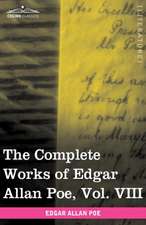 The Complete Works of Edgar Allan Poe, Vol. VIII (in Ten Volumes)