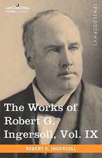 The Works of Robert G. Ingersoll, Vol. IX (in 12 Volumes)