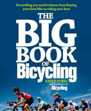 The Big Book of Bicycling: Everything You Need to Know, from Buying Your First Bike to Riding Your Best